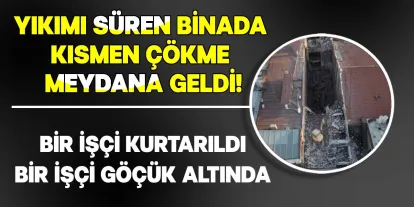 Güngören’de Yıkımı Süren Binada Kısmi Çökme: 1 İşçi Kurtarıldı, 1 İşçi Göçük Altında