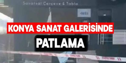 Konya'da Sanat Galerisinde Doğal Gaz Patlaması: 1 Kişi Hafif Yaralandı