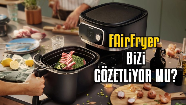 Airfryer'lar Bizi Gözetliyor Olabilir Mi? Akıllı Cihazlarda Gizlilik Tehlikesi!