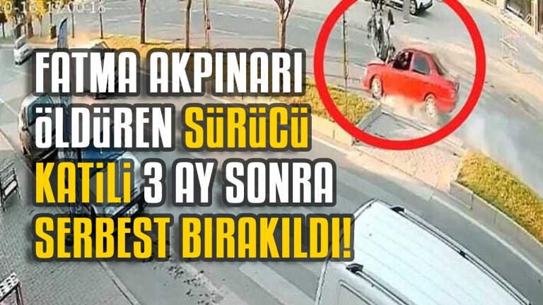 Kahramanmaraş'ta Yaya Geçidinde Ölen Fatma Akpınar'ın Sürücü Katili 3 Ay Sonra Tahliye Edildi!