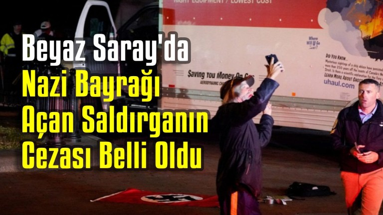 Beyaz Saray'da Nazi Bayrağı Açan Saldırganın Cezası Belli Oldu